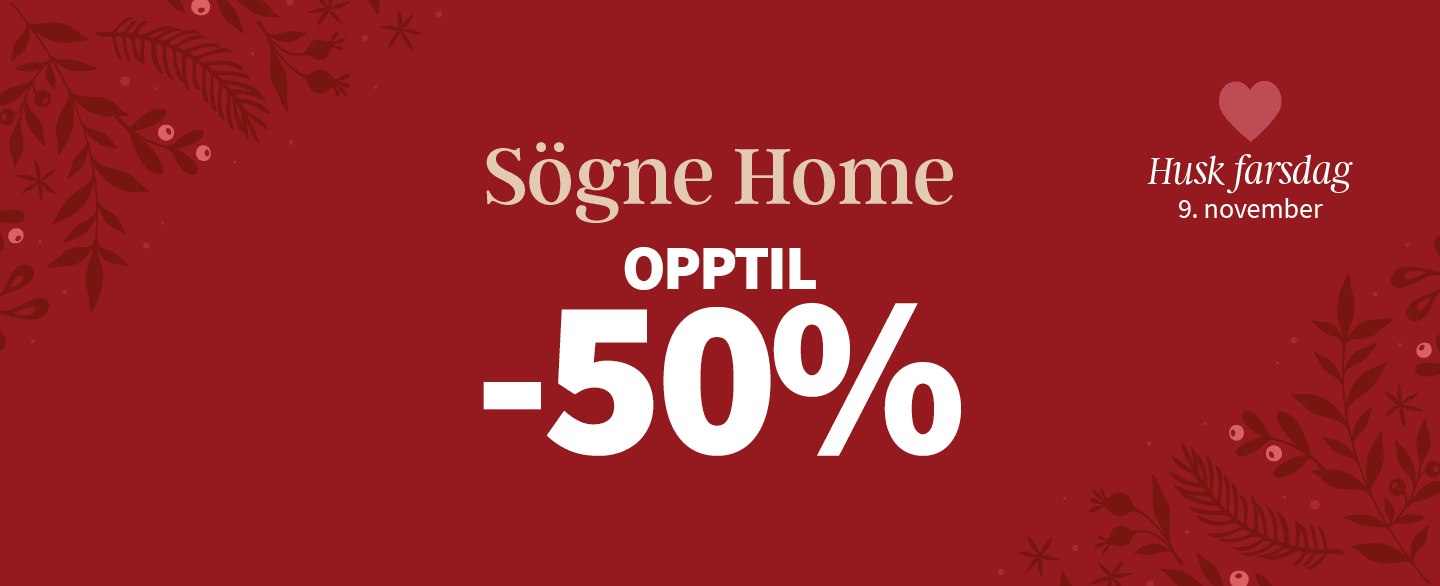 Sögne Home opptil 50% rabatt. Husk farsdag 9. november.